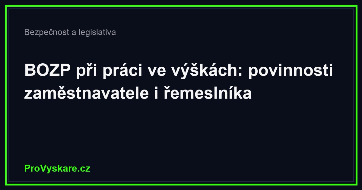 BOZP práce ve výškách: povinnosti zaměstnavatele i řemeslníka