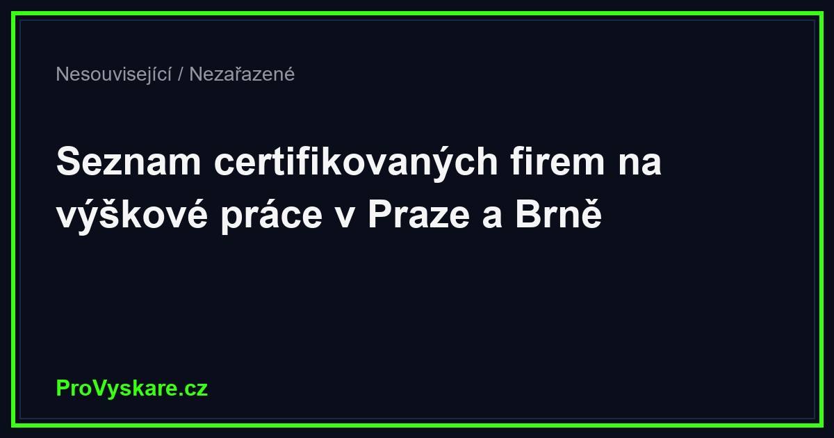 Seznam certifikovaných firem na výškové práce v Praze a Brně