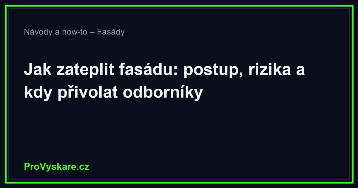 Jak zateplit fasádu: postup, rizika a kdy přivolat odborníky