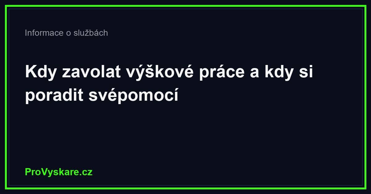Kdy zavolat výškové práce a kdy si poradit svépomocí