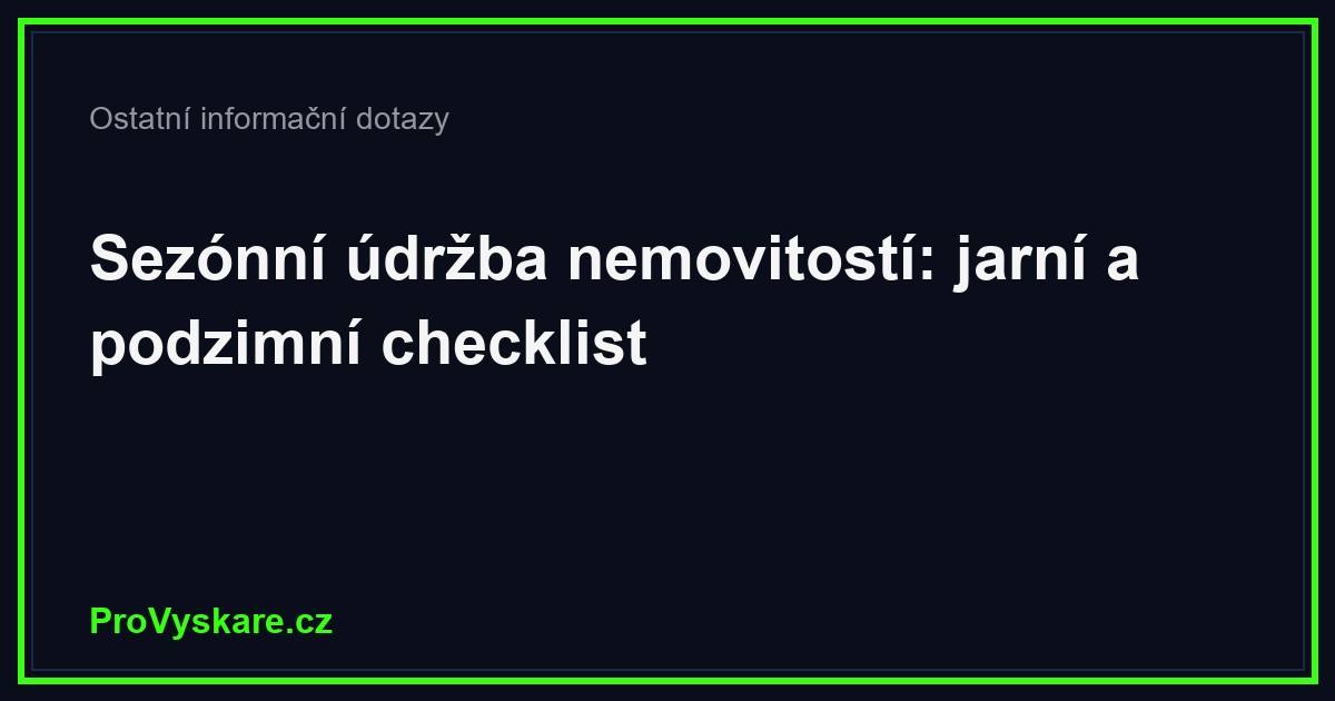 Sezónní údržba nemovitostí: jarní a podzimní checklist