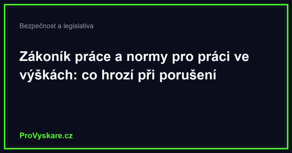 Zákonné povinnosti výškové práce: co hrozí při porušení